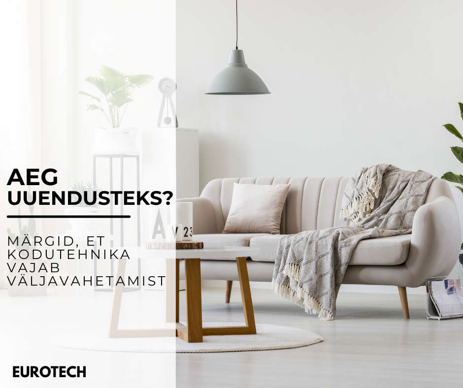 Aeg uuendusteks? Märgid, et kodutehnika vajab väljavahetamist